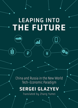 Hardcover Leaping Into the Future: China and Russia in the New World Tech-Economic Paradigm Book