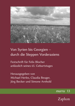 Von Syrien Bis Georgien - Durch Die Steppen Vorderasiens: Festschrift Fur Felix Blocher Anlasslich Seines 65. Geburtstages (Marru, 13)