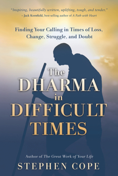 Paperback The Dharma in Difficult Times: Finding Your Calling in Times of Loss, Change, Struggle, and Doubt Book
