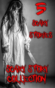 Scary Story Collection: 5 Scary Stories