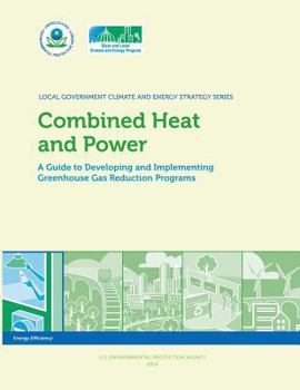 Paperback Combined Heat and Power: A Guide to Developing and Implementing Greenhouse Gas Reduction Programs Book