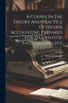 A Course In The Theory And Practice Of Higher Accounting Prepared For Students Of Eastman College