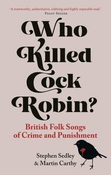 Paperback Who Killed Cock Robin?: British Folk Songs of Crime and Punishment Book