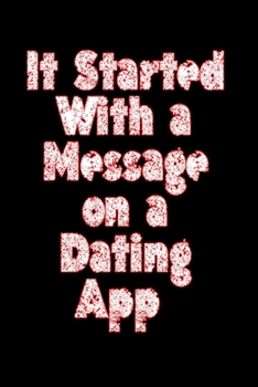 It Started With a Message on a Dating App Happy Valentine's Day: Funny Valentine's Day Gifts for Him / Her, Hilarious Gifts For your Valentines, Gag ... Wife, Girlfriend, Love, Rolationships Qoutes