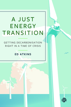 Paperback A Just Energy Transition: Getting Decarbonisation Right in a Time of Crisis Book