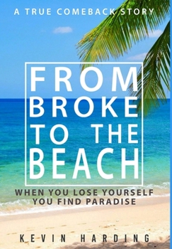 Hardcover From Broke to The Beach: When You Lose Yourself You Find Paradise Book