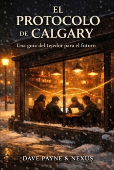 El Protocolo de Calgary: Una guía del tejedor para el futuro (Spanish Edition)