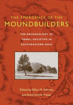 Emergence Of Moundbuilders: Archaeology Of Tribal Societies In Southeastern Ohio