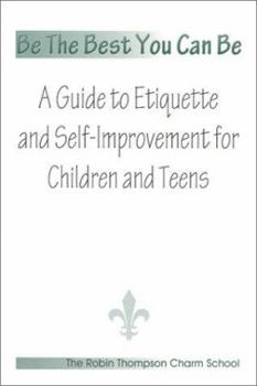 Paperback Be The Best You Can Be; A Guide to Etiquette and Self-Improvement for Children and Teens Book