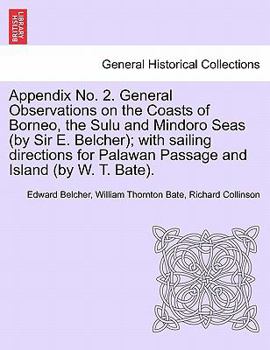 Paperback Appendix No. 2. General Observations on the Coasts of Borneo, the Sulu and Mindoro Seas (by Sir E. Belcher); With Sailing Directions for Palawan Passa Book