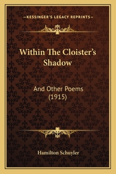 Within The Cloister's Shadow: And Other Poems (1915)