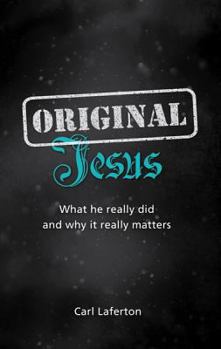 Paperback Original Jesus: What He Really Did and Why It Really Matters Book