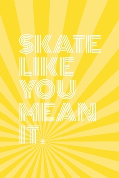 Paperback Skate Like You Mean It Notebook for Skateboarders: 6" x 9" Blank Notebook with Lined Pages (lemon yellow cover) Book