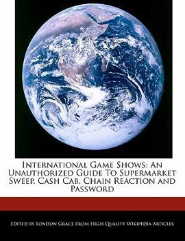 Paperback International Game Shows: An Unauthorized Guide to Supermarket Sweep, Cash Cab, Chain Reaction and Password Book