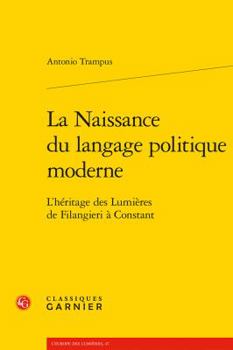 Paperback La Naissance Du Langage Politique Moderne: L'Heritage Des Lumieres de Filangieri a Constant [French] Book