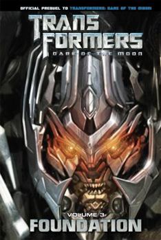 Transformers: Dark of the Moon: Foundation, Volume 3