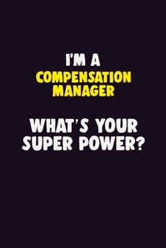 Paperback I'M A Compensation Manager, What's Your Super Power?: 6X9 120 pages Career Notebook Unlined Writing Journal Book