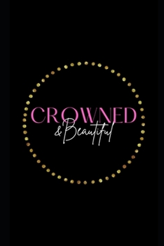Crowned & Beautiful Journal