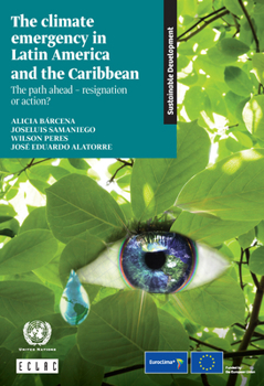 The Climate Emergency in Latin America and the Caribbean : The Path Ahead - Resignation or Action?