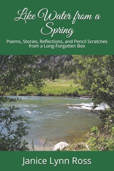 Paperback Like Water from a Spring: Poems, Stories, Reflections, and Pencil Scratches from a Long-Forgotten Box Book