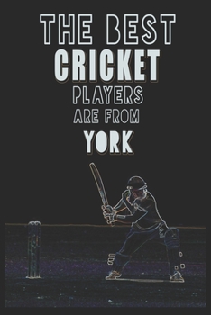 The Best Cricket Players are from York journal: 6*9 Lined Diary Notebook, Journal or Planner and Gift with 120 pages