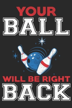 Paperback Your ball will be right back: Bowling Lined journal paperback notebook 100 page, gift journal/agenda/notebook to write, great gift, 6 x 9 Notebook Book