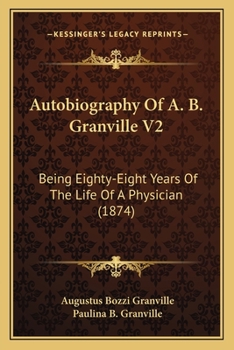 Paperback Autobiography Of A. B. Granville V2: Being Eighty-Eight Years Of The Life Of A Physician (1874) Book