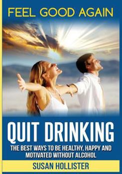 Paperback Quit Drinking: The Best Ways To Be Healthy, Happy and Motivated Without Alcohol Book