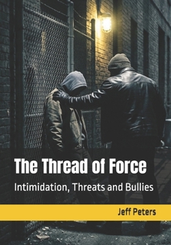 Paperback The Thread of Force: Intimidation, Threats and Bullies Book