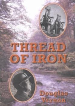 Thread of Iron: A Definitive History of Shotley Bridge and Consett and District, County, Durham