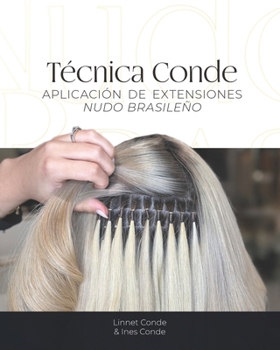 Técnica Conde: La Guía Definitiva del Método de Nudo Brasileño para Extensiones de Cabello: Descubre los secretos, ventajas y técnicas paso a paso ... en Métodos de Extensiones) (Spanish Edition)