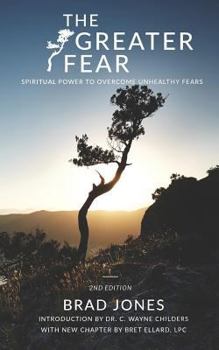 The Greater Fear: SPIRITUAL POWER TO OVERCOME UNHEALTHY FEARS