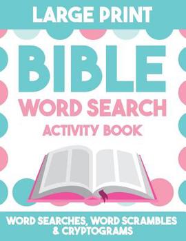 Paperback Bible Word Search Activity Book: Large Print bible Word Search featuring Bible Words in Word Searches, Word Scrambles, and Cryptograms, 100 Puzzles, A Book