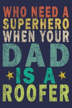 Paperback Who Need A Superhero When Your Dad Is A Roofer: Funny Vintage Roofer Gifts Journal Book