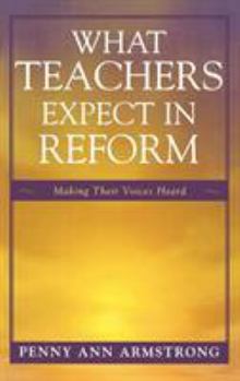 Hardcover What Teachers Expect in Reform: Making Their Voices Heard Book