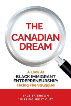 Paperback The Canadian Dream: A Look At Black Immigrant Entrepreneurship: Facing The Struggles Book