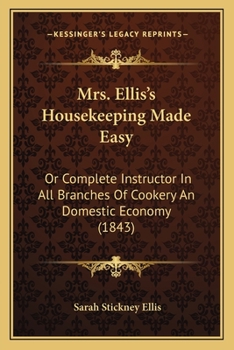 Paperback Mrs. Ellis's Housekeeping Made Easy: Or Complete Instructor In All Branches Of Cookery An Domestic Economy (1843) Book