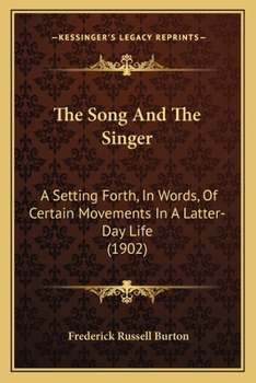 Paperback The Song And The Singer: A Setting Forth, In Words, Of Certain Movements In A Latter-Day Life (1902) Book