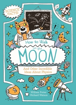 Paperback How to Walk on the Moon: And Other Incredible Ideas about Physics Book