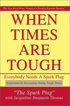 Paperback When Times Are Tough: Everybody Needs a Spark Plug Book