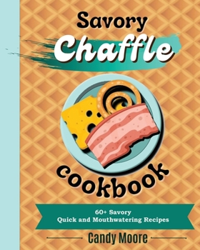 Paperback Chaffles Cookbook: 60+ Savory quick and mouthwatering recipes Book