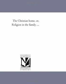 The Christian Home, or Religion in the Family