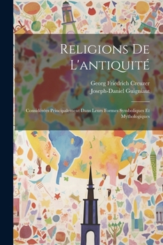 Paperback Religions De L'antiquité: Considérées Principalement Dans Leurs Formes Symboliques Et Mythologiques [French] Book