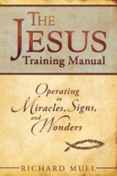 Paperback Jesus Training Manual: Operating In Miracles Signs And Wonders Book