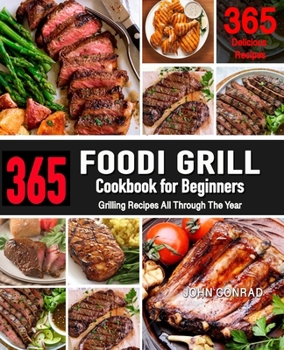 Paperback Foodi Grill Cookbook for Beginners: 365 Grilling Recipes All Through the Year (Foodi Grill Cookbook) Book