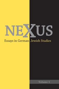 Nexus 1: Essays in German Jewish Studies - Book #1 of the Nexus: Essays in German Jewish Studies