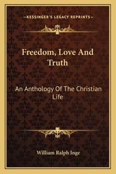 Paperback Freedom, Love And Truth: An Anthology Of The Christian Life Book