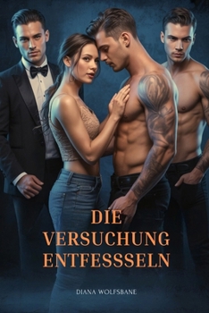 DIE VERSUCHUNG ENTFESSSELN: Eine Reverse Harem Romanze mit Altersunterschied (Wolfsmates und Alpha-Herzen– Eine Werwolf-Romance-Serie) (German Edition)