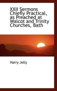 Paperback XXII Sermons Chiefly Practical, as Preached at Walcot and Trinity Churches, Bath Book