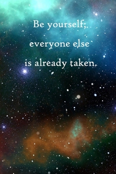 Be yourself; everyone else is already taken: Lined Notebook / Journal Gift, 100 Pages, 6x9, Soft Cover, Matte Finish Inspirational Quotes Journal, Notebook, Diary, Composition Book